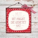 Holzschild 13 x 13 Mut ist Angst, die gebetet hat