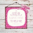 Holzschild 13 x 13 God is always there to help me.