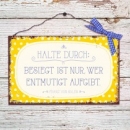Holzschild 21 x 13 Halte durch: Besiegt ist nur, wer entmutigt aufgibt