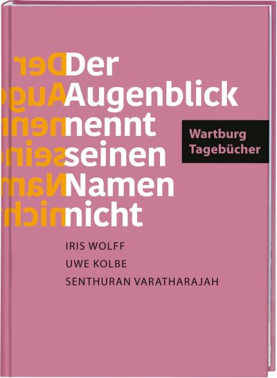 Der Augenblick nennt seinen Namen nicht. Wartburg-Tagebücher