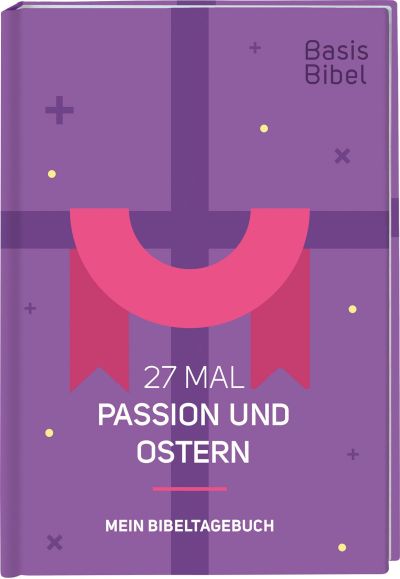 Basisbibel. 27 Mal Passion und Ostern