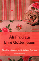 Als Frau zur Ehre Gottes leben