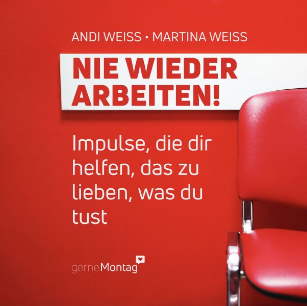 Nie wieder arbeiten! - Das Impulsbuch