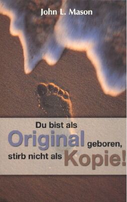Du bist als Original geboren, stirb nicht als Kopie!