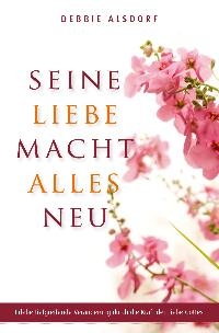 Seine Liebe macht alles neu