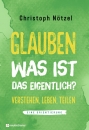 Glauben - Was ist das eigentlich?