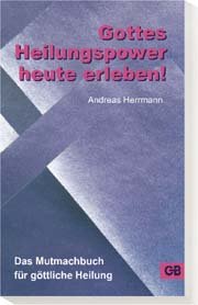 Gottes Heilungspower heute erleben