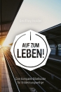 Auf zum Leben!|Eine kompakte Bibelkunde für Entdeckungswillige