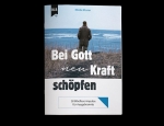 Bei Gott neu Kraft schöpfen