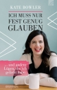 Ich muss nur fest genug glauben