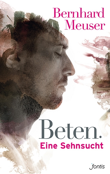 Beten. Eine Sehnsucht