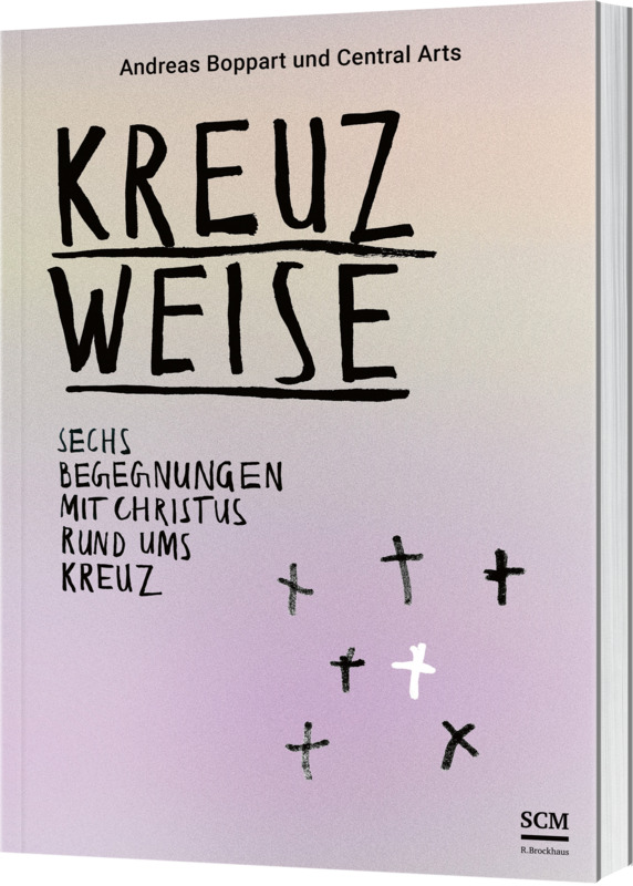 Kreuzweise - Sechs Begegnungen mit Christus rund ums Kreuz