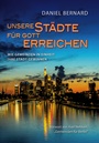 Unsere Städte für Gott erreichen|Wie Gemeinden in Einheit ihre Stadt gewinnen