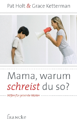 Mama warum schreist du so?