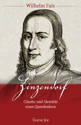 Zinzendorf - Glaube und Idendität eines Querdenkers