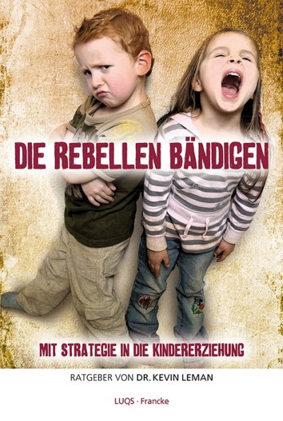 Die Rebellen bändigen|Mit Strategie in die Kindererziehung