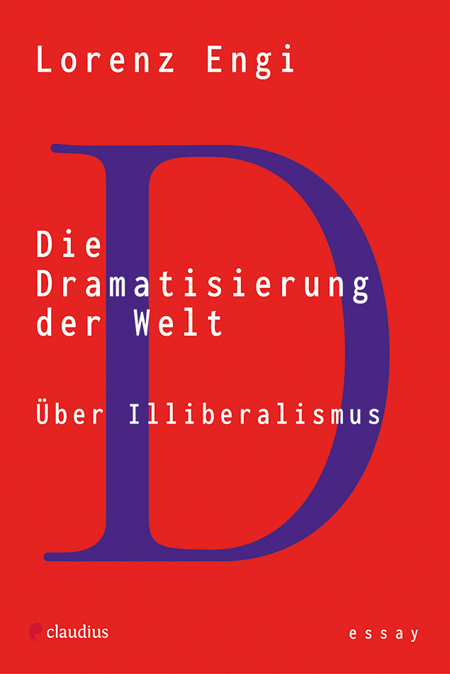 Die Dramatisierung der Welt|Über Illiberalismus