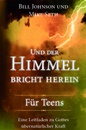 Und der Himmel bricht herein - Für Teens|Dein Leitfaden zu Gottes übernatürlicher Kraft