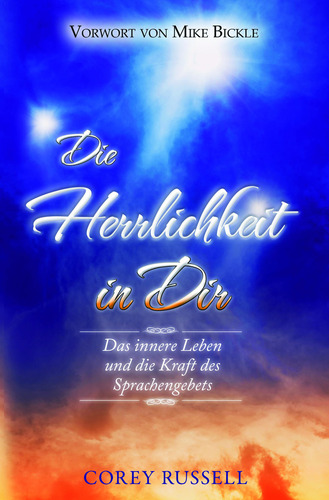 Die Herrlichkeit in Dir|Das innere Leben und die Kraft des Sprachengebets