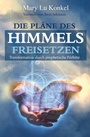 Die Pläne des Himmels freisetzen|Transformation durch prophetische Fürbitte