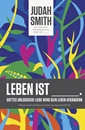 Leben ist ...|Gottes unlogische Liebe wird dein Leben verändern
