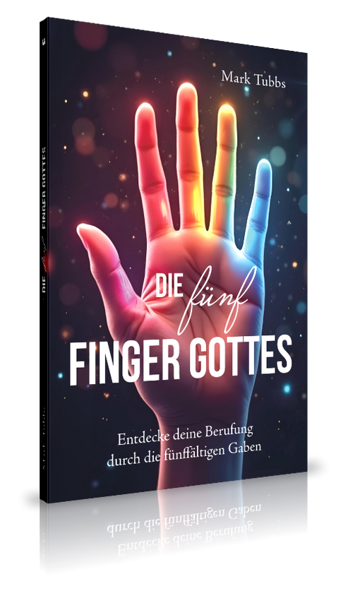 Die fünf Finger Gottes|Entdecke deine Berufung durch die fünffältigen Gaben