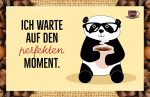 Kaffeekarte - Ich warte auf den perfekten Moment