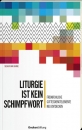 Liturgie ist kein Schimpfwort