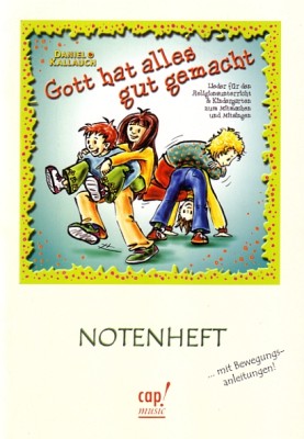 Gott hat alles gut gemacht (Liederheft)|Lieder für den Religionsunterricht und Kindergarten