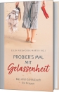 Probier ` s mal mit Gelassenheit