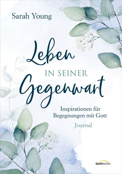 Leben in seiner Gegenwart|Inspirationen für Begegnungen mit Gott. Journal.