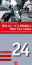 Wie wir mit Kindern über Sex reden (Die kleine Seelsorgereihe 24)|Sich mit Ehrlichkeit und Offenheit einem sensiblen Thema nähern