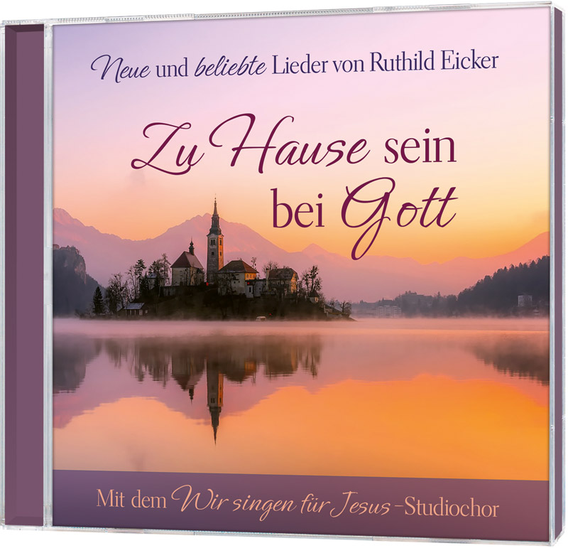 Zu Hause sein bei Gott|Neue und beliebte Lieder von Ruthild Eicker