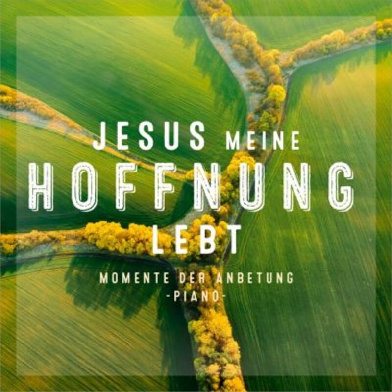 Jesus meine Hoffnung lebt|Momente der Anbetung - Piano