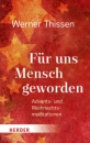 Für uns Mensch geworden|Advents- und Weihnachtsmeditationen. Gebunden.