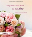 Am größten unter ihnen ist die Liebe : Wünsche zur Hochzeit