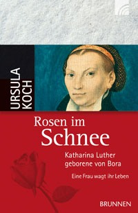 Rosen im Schnee|Katharina Luther, geborene von Bora