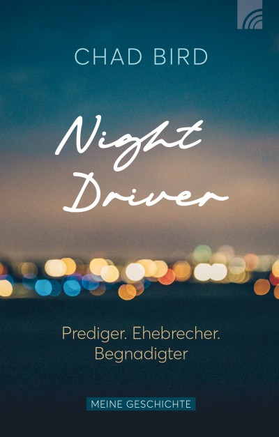 Night Driver|Prediger. Ehebrecher. Begnadigter - Meine Geschichte