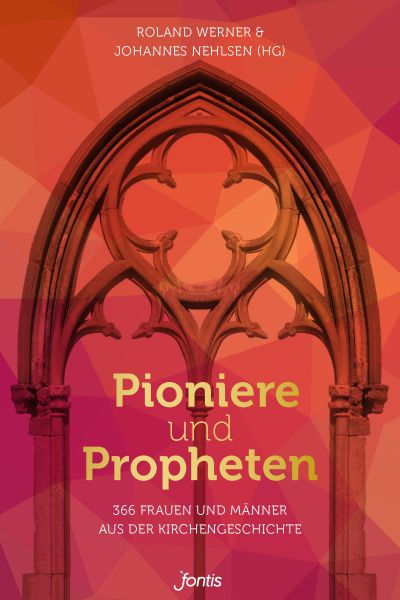 Pioniere und Propheten|366 Frauen und Männer aus der Kirchengeschichte