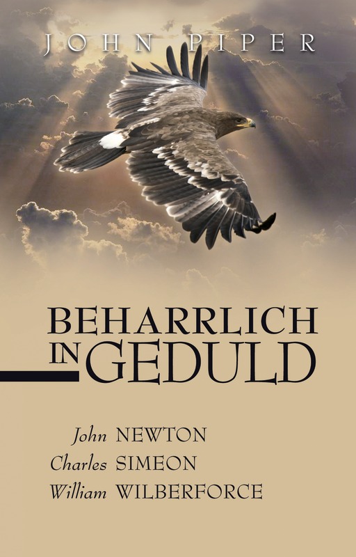 Beharrlich in Geduld|John Newton, Charles Simeon, William Wilberforce