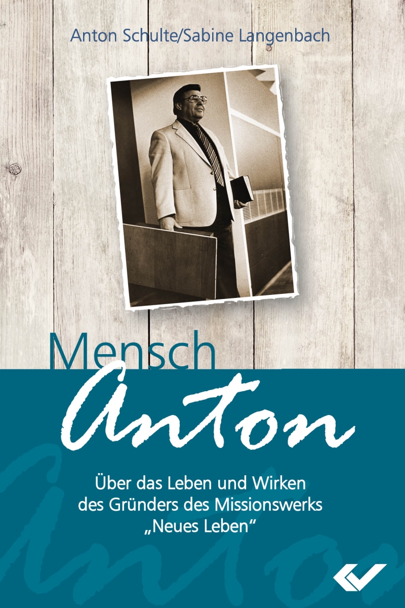 Mensch, Anton|Über das Leben und Wirken des Gründers vom Missionswerk "Neues Leben"