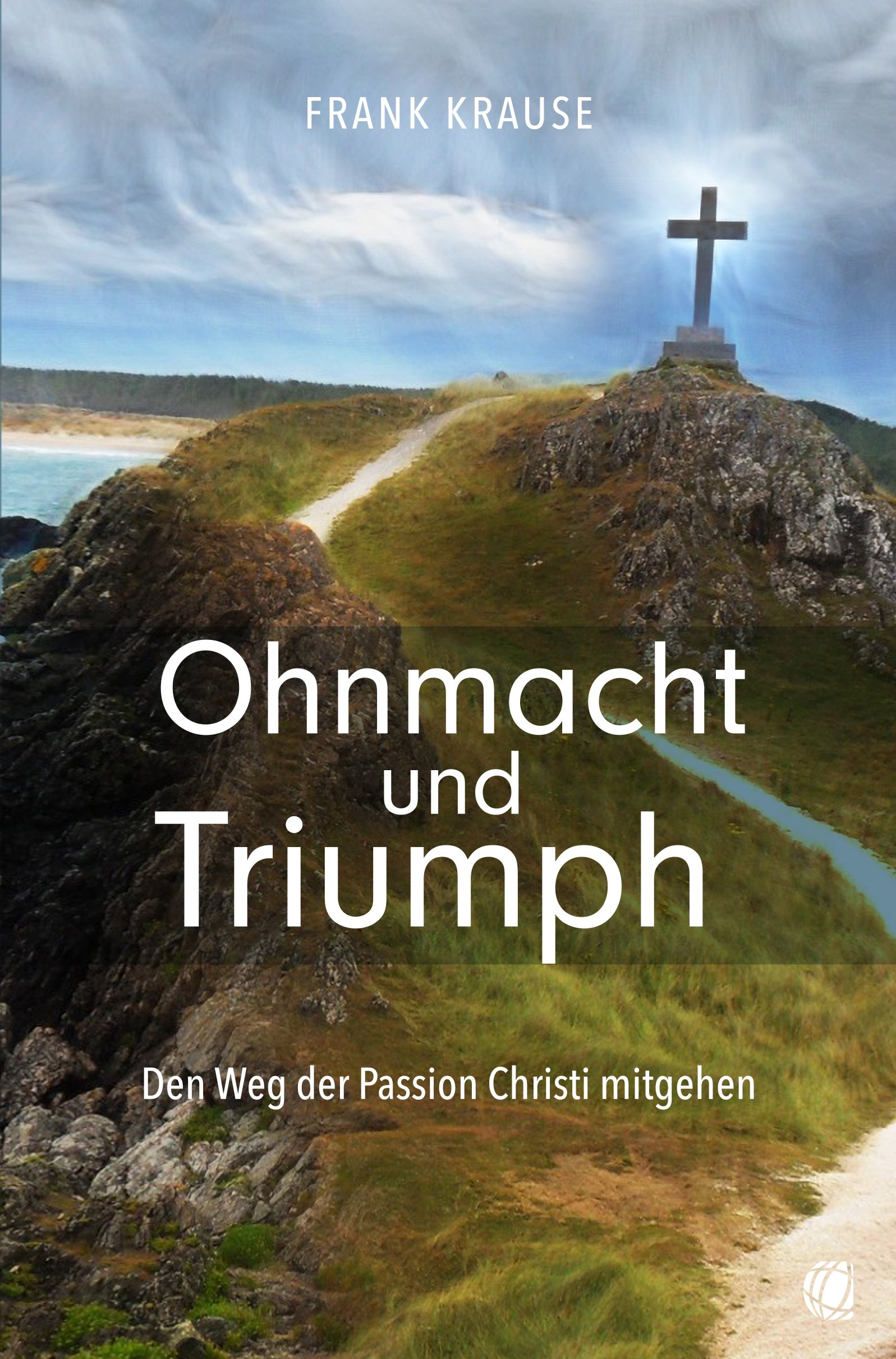 Ohnmacht und Triumph|Den Weg der Passion Christi mitgehen