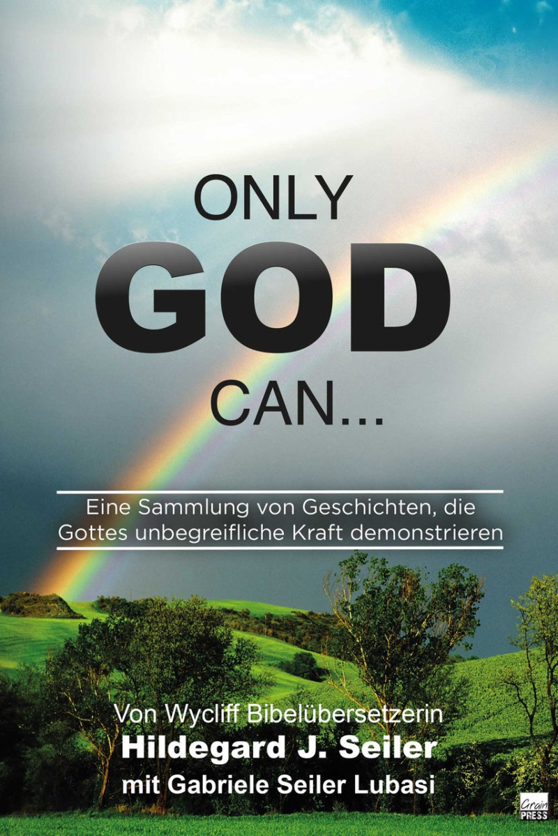 Only God can...|Eine Sammlung von Geschichten, die Gottes unbegreifliche Macht demonstrieren