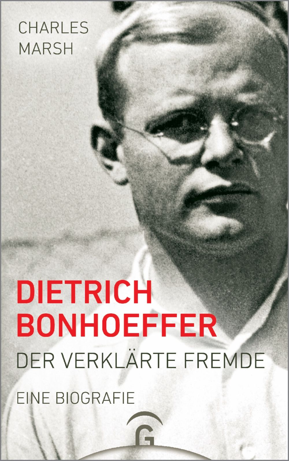 Dietrich Bonhoeffer|Der verklärte Fremde - Eine Biografie