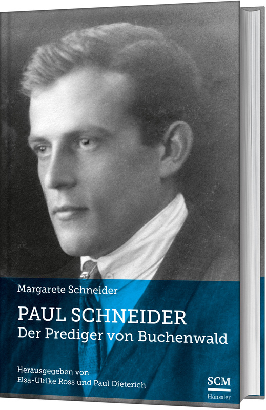 Paul Schneider ? Der Prediger von Buchenwald|Neu herausgegeben von Elsa-Ulrike Ross und Paul Dieterich