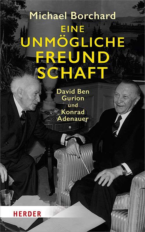 Eine unmögliche Freundschaft|Ben Gurion und Konrad Adenauer