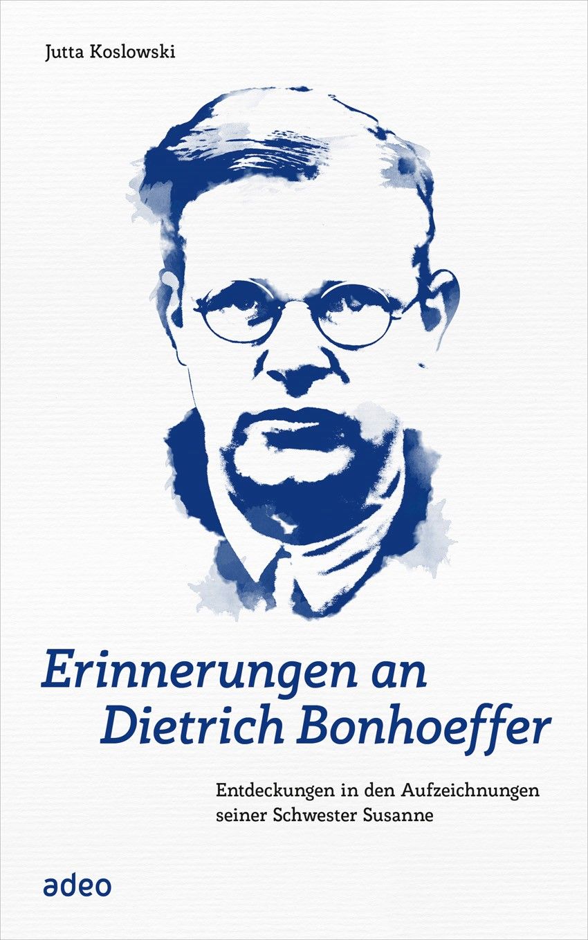 Erinnerungen an Dietrich Bonhoeffer|Entdeckungen in den Aufzeichnungen seiner Schwester Susanne