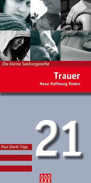 Trauer (Die kleine Seelsorgereihe 21)|Neue Hoffnung finden