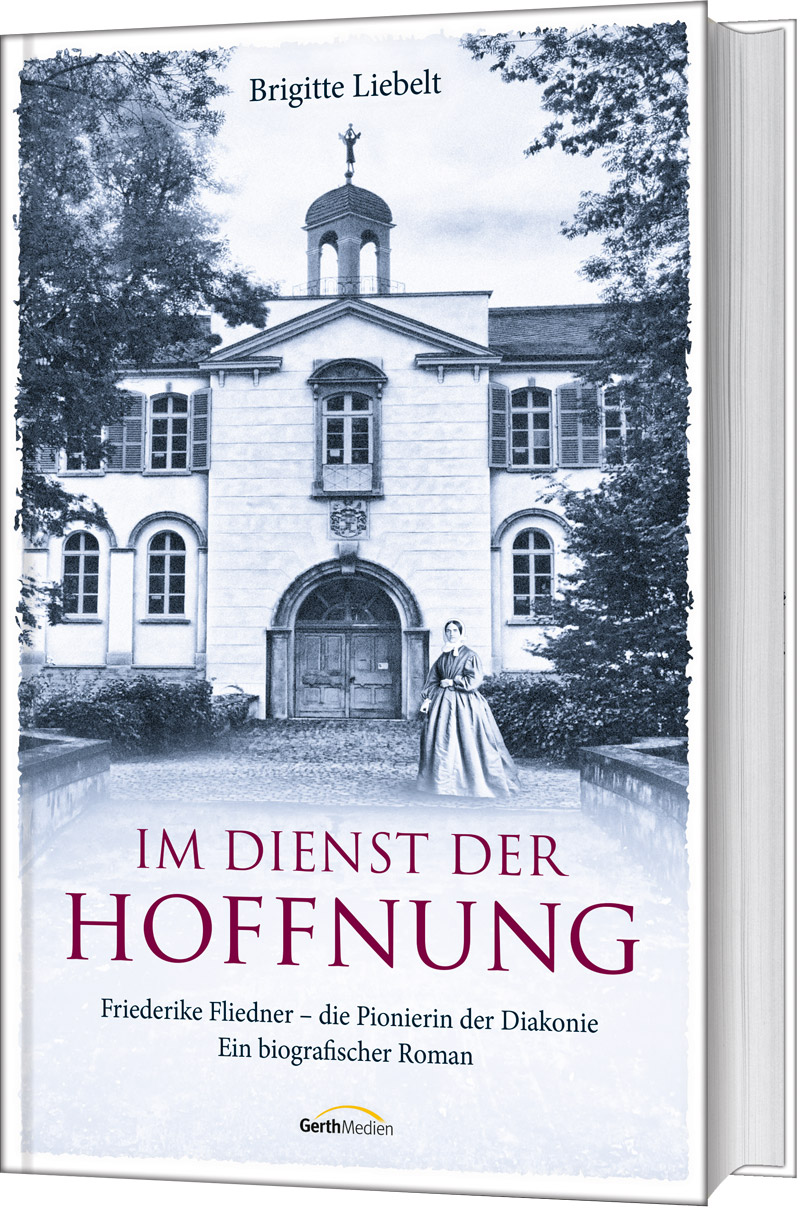 Im Dienst der Hoffnung|Friederike Fliedner - die Pionierin derDiakonie. Ein biografischer Roman. Clubausgabe.