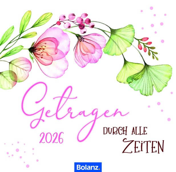 Getragen durch alle Zeiten 2026 - Tischkalender